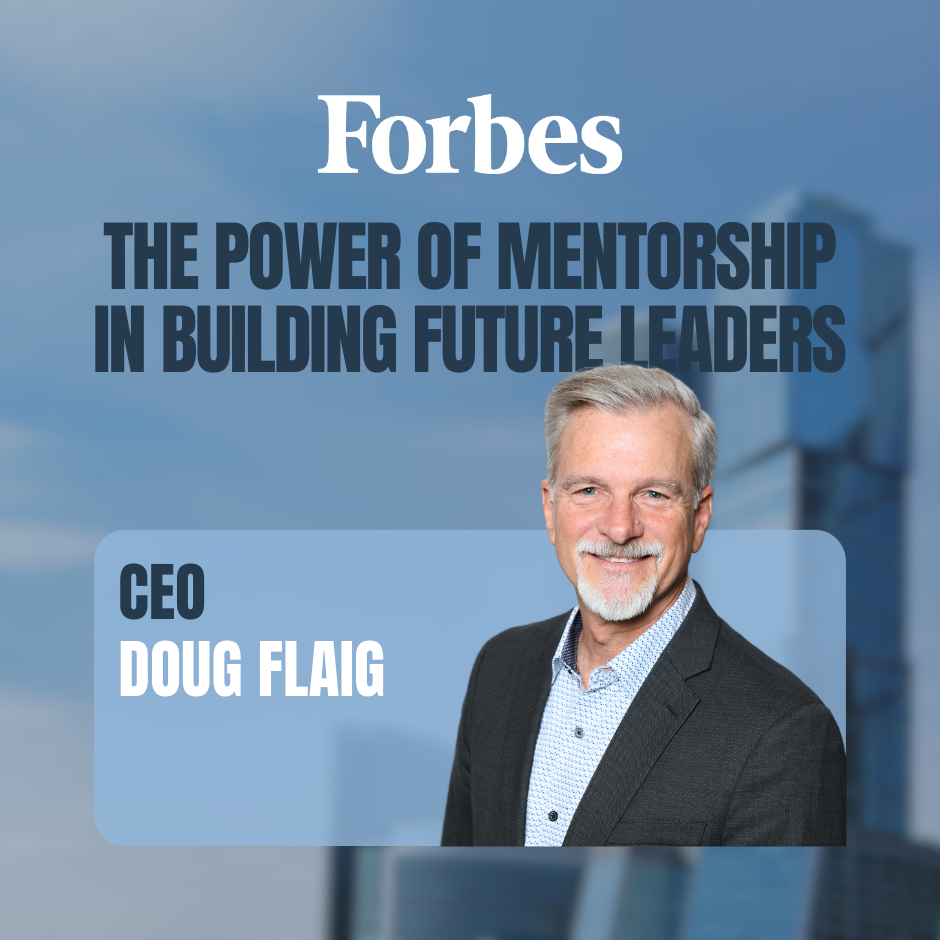 CEO Doug Flaig published in Forbes Magazine: The Power Of Mentorship And Building The Next Generation Of Leaders